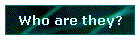 Who are they?